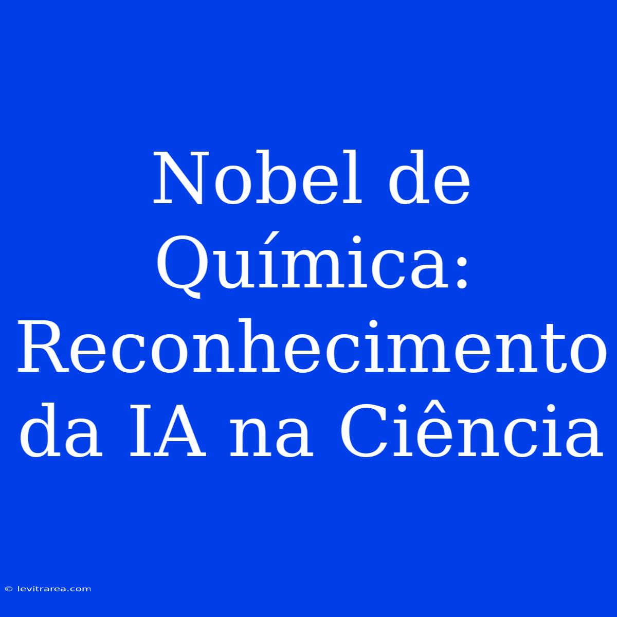 Nobel De Química: Reconhecimento Da IA Na Ciência