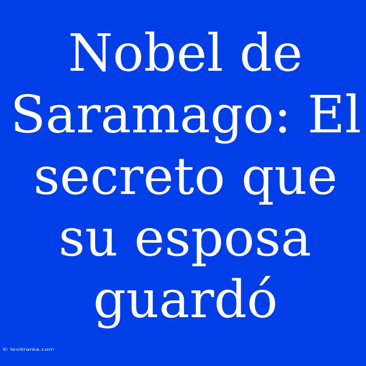 Nobel De Saramago: El Secreto Que Su Esposa Guardó