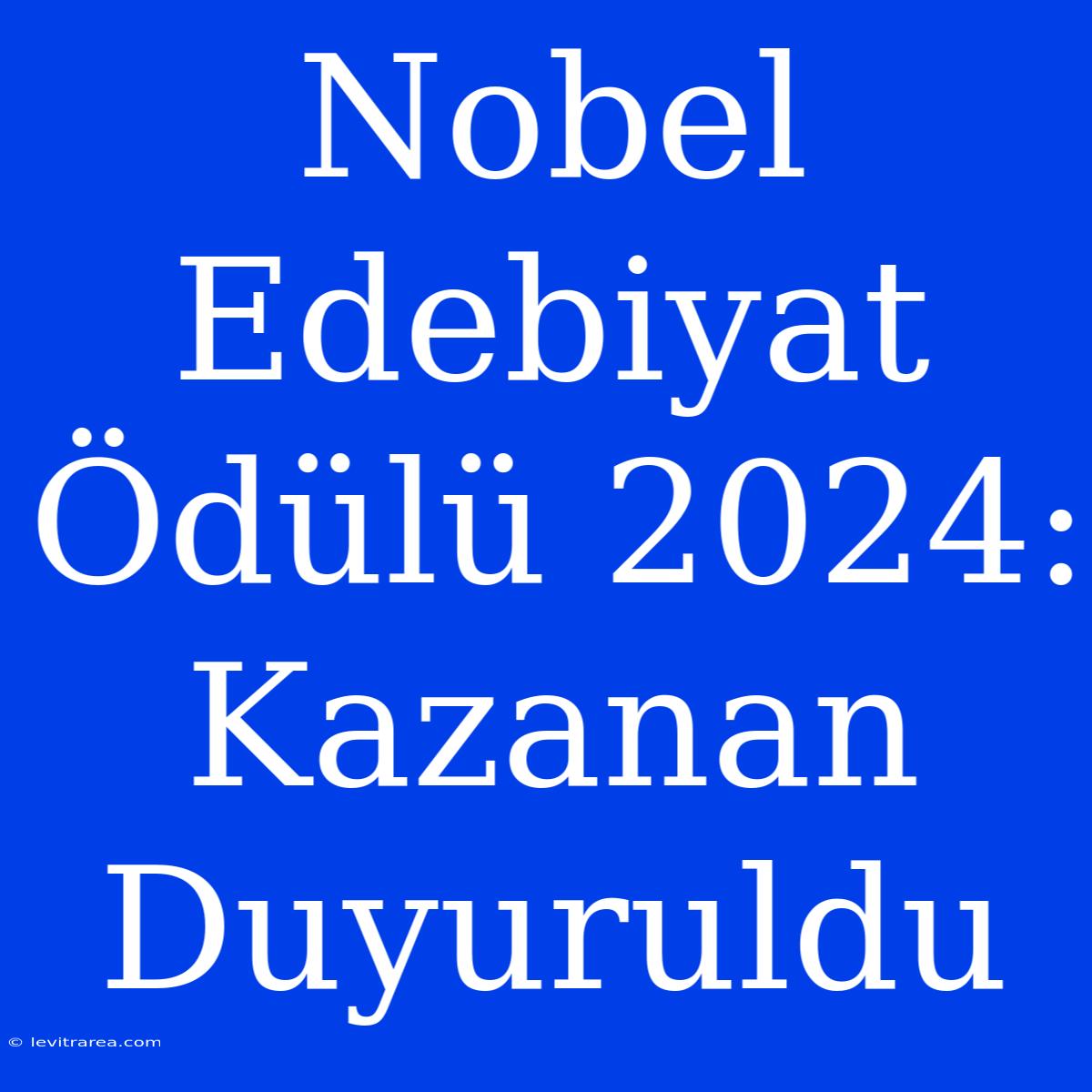 Nobel Edebiyat Ödülü 2024: Kazanan Duyuruldu