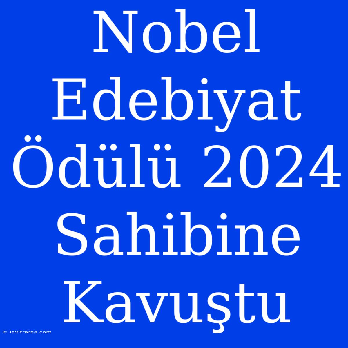 Nobel Edebiyat Ödülü 2024 Sahibine Kavuştu