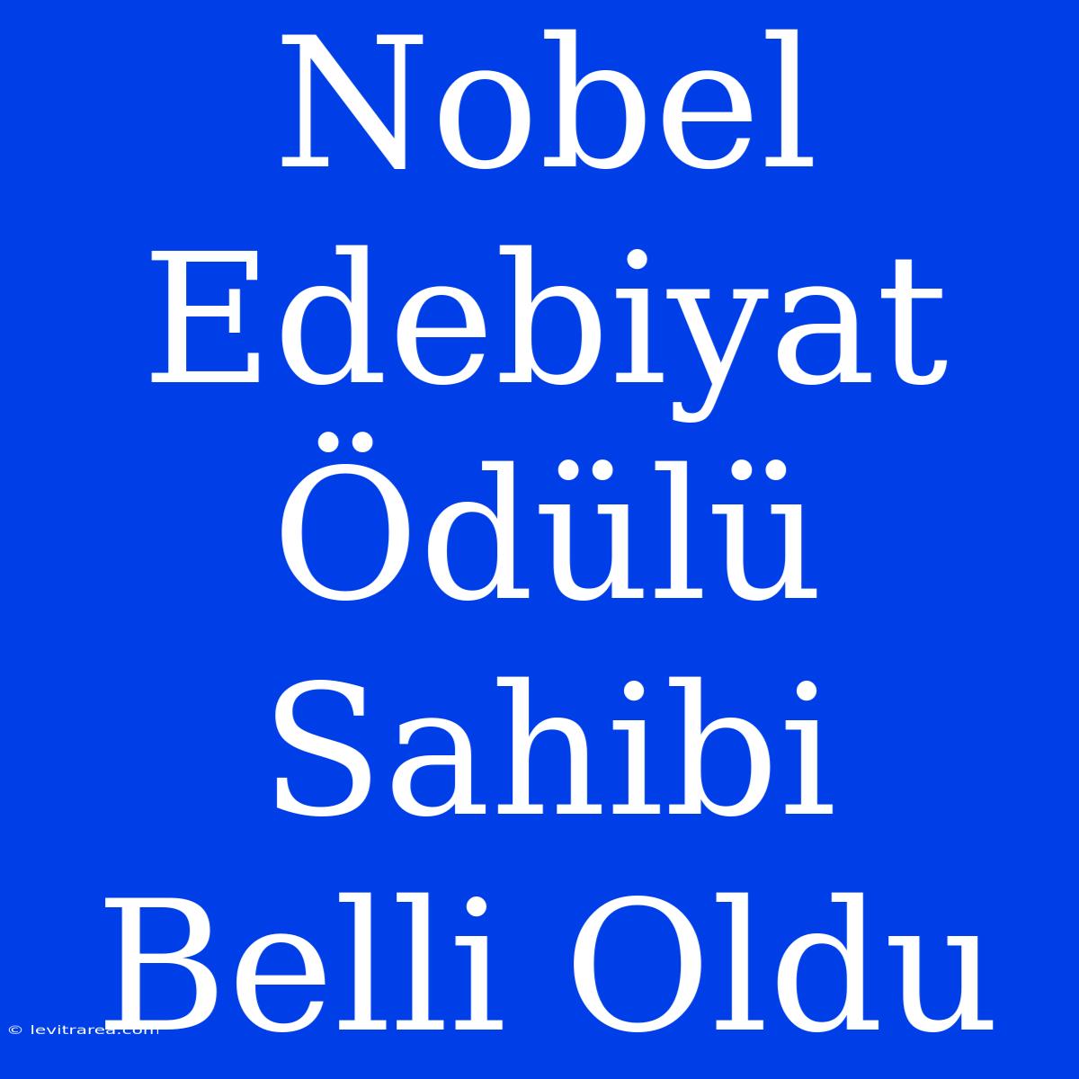 Nobel Edebiyat Ödülü Sahibi Belli Oldu