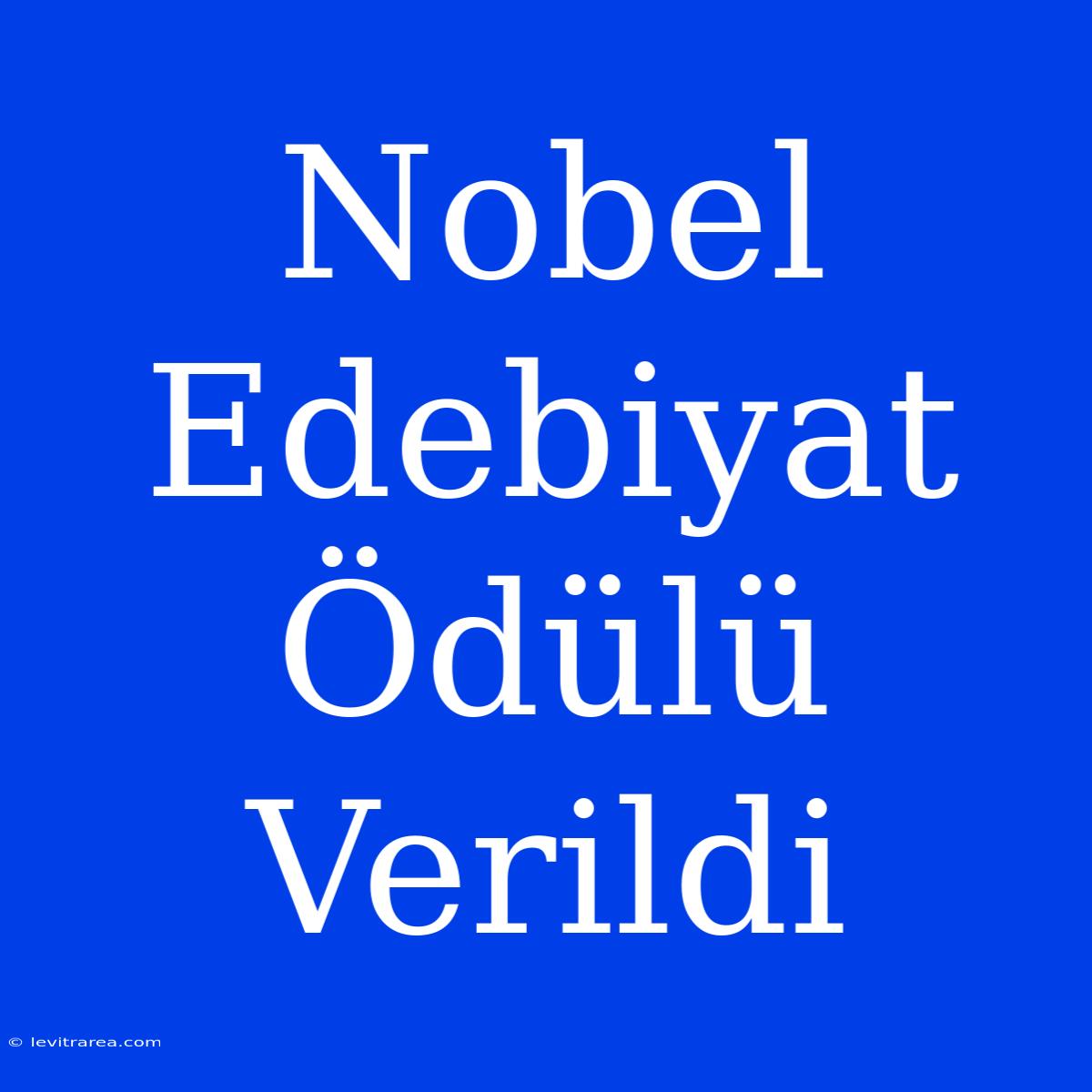 Nobel Edebiyat Ödülü Verildi 