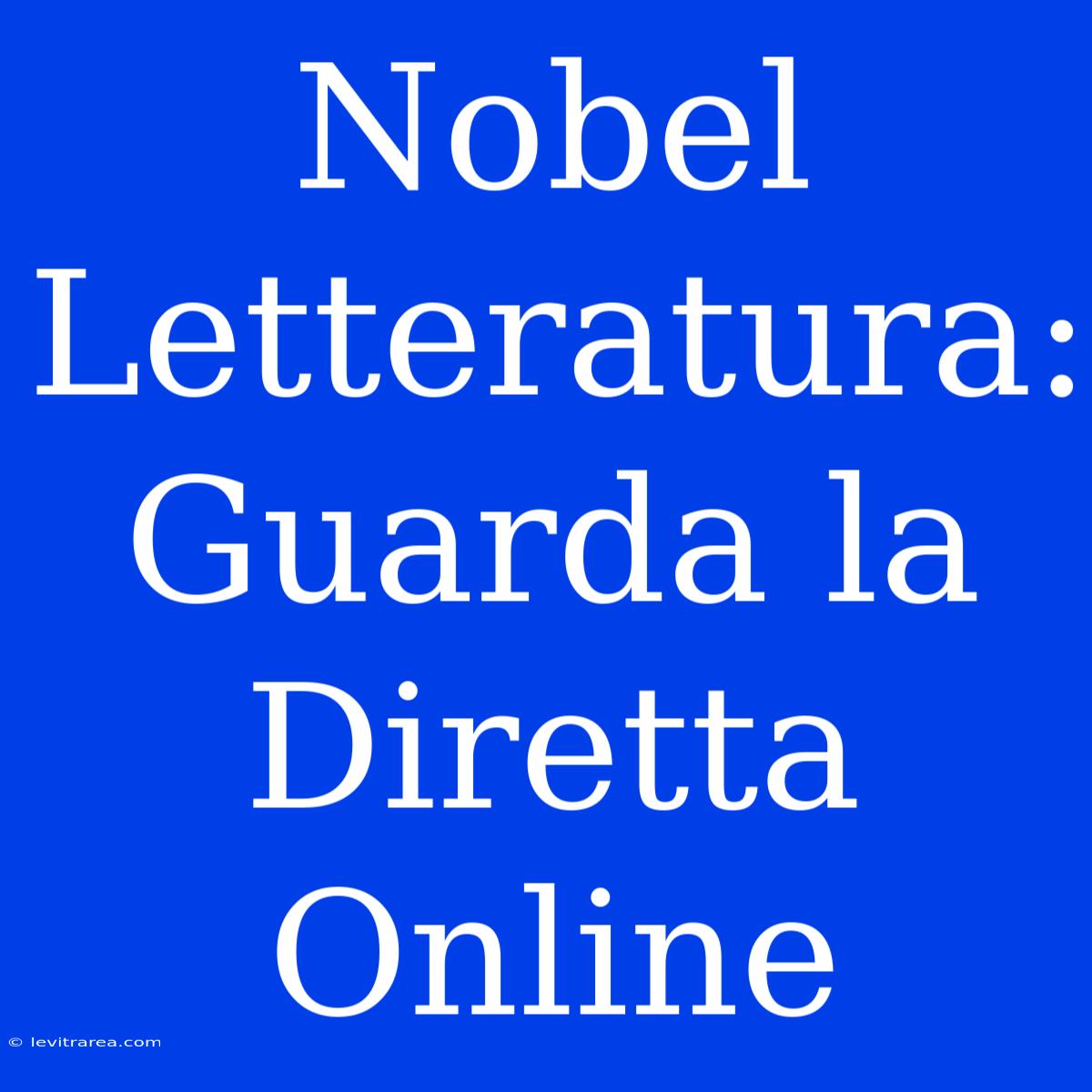 Nobel Letteratura: Guarda La Diretta Online