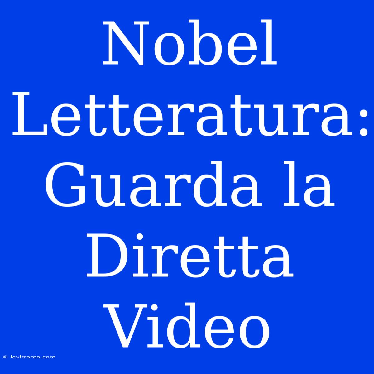 Nobel Letteratura: Guarda La Diretta Video