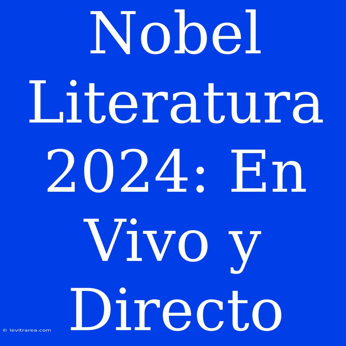 Nobel Literatura 2024: En Vivo Y Directo