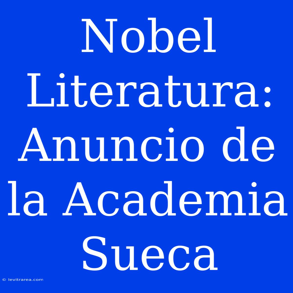 Nobel Literatura: Anuncio De La Academia Sueca 