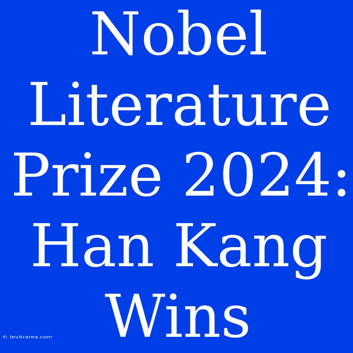 Nobel Literature Prize 2024: Han Kang Wins