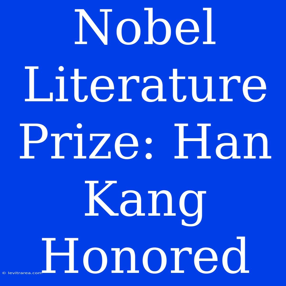 Nobel Literature Prize: Han Kang Honored