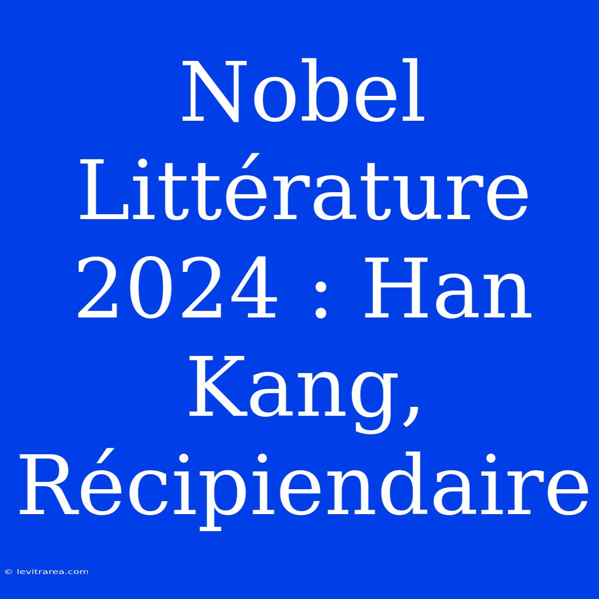 Nobel Littérature 2024 : Han Kang, Récipiendaire