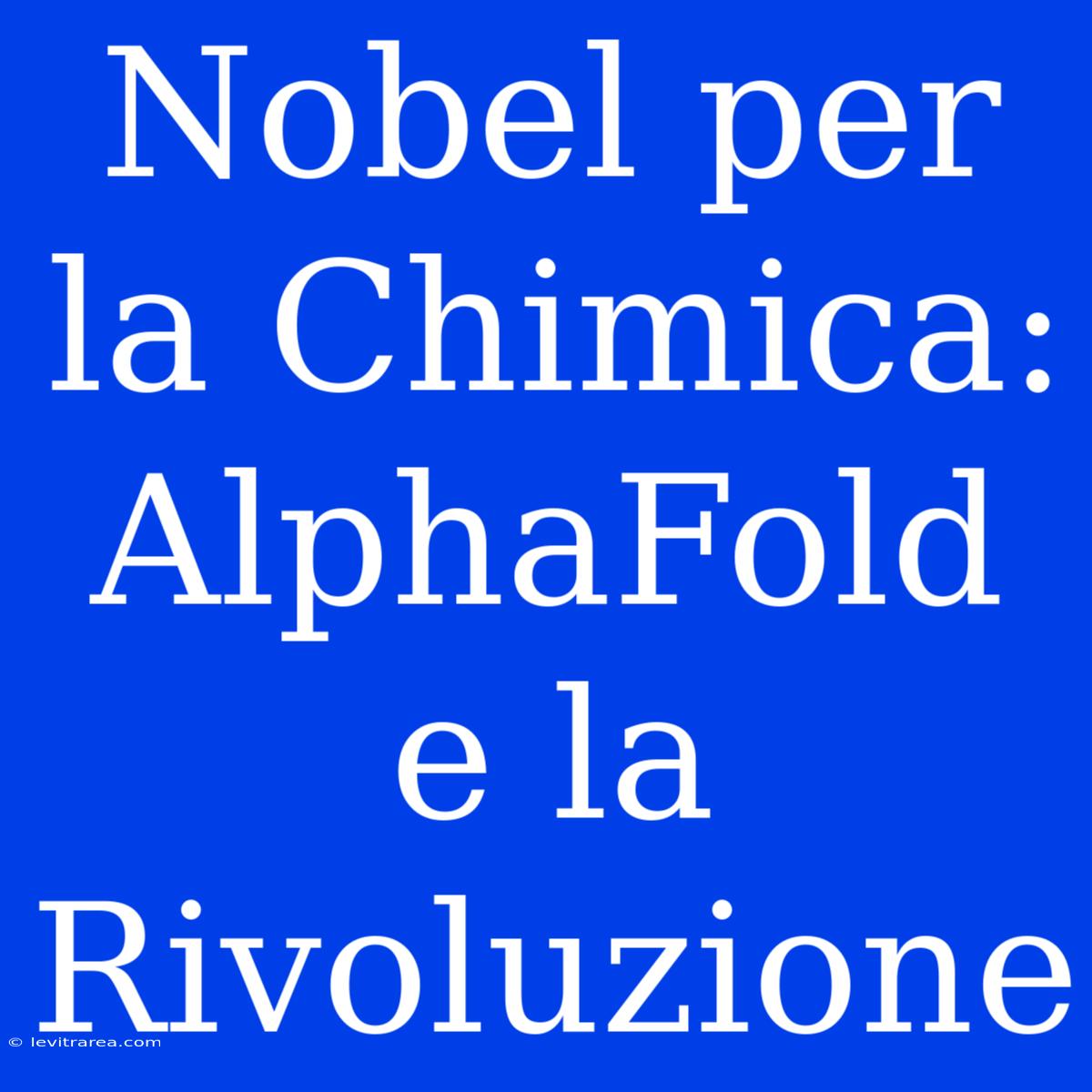 Nobel Per La Chimica: AlphaFold E La Rivoluzione