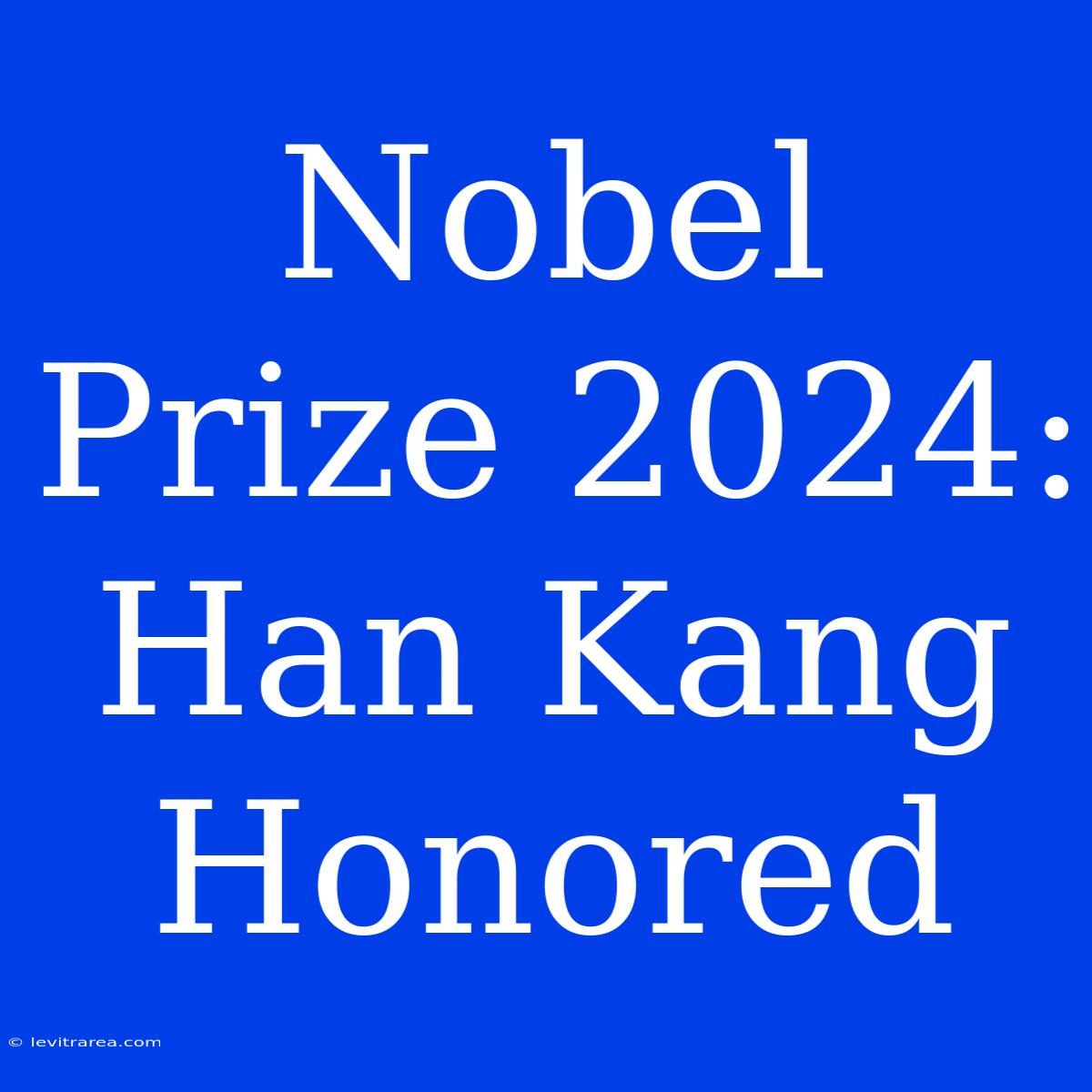 Nobel Prize 2024: Han Kang Honored 