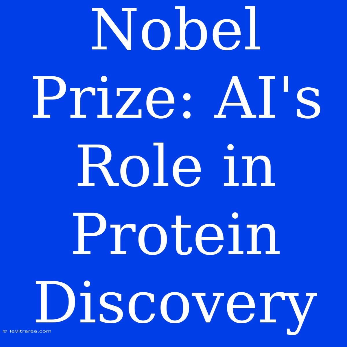 Nobel Prize: AI's Role In Protein Discovery