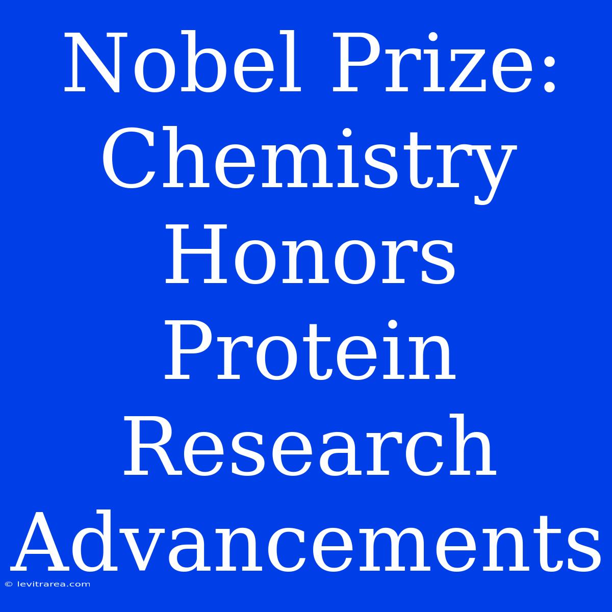 Nobel Prize: Chemistry Honors Protein Research Advancements 