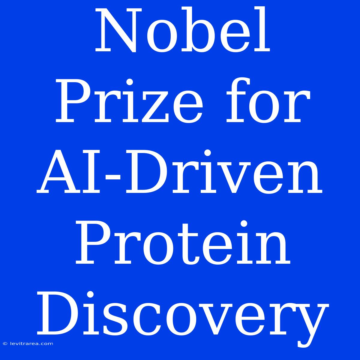 Nobel Prize For AI-Driven Protein Discovery