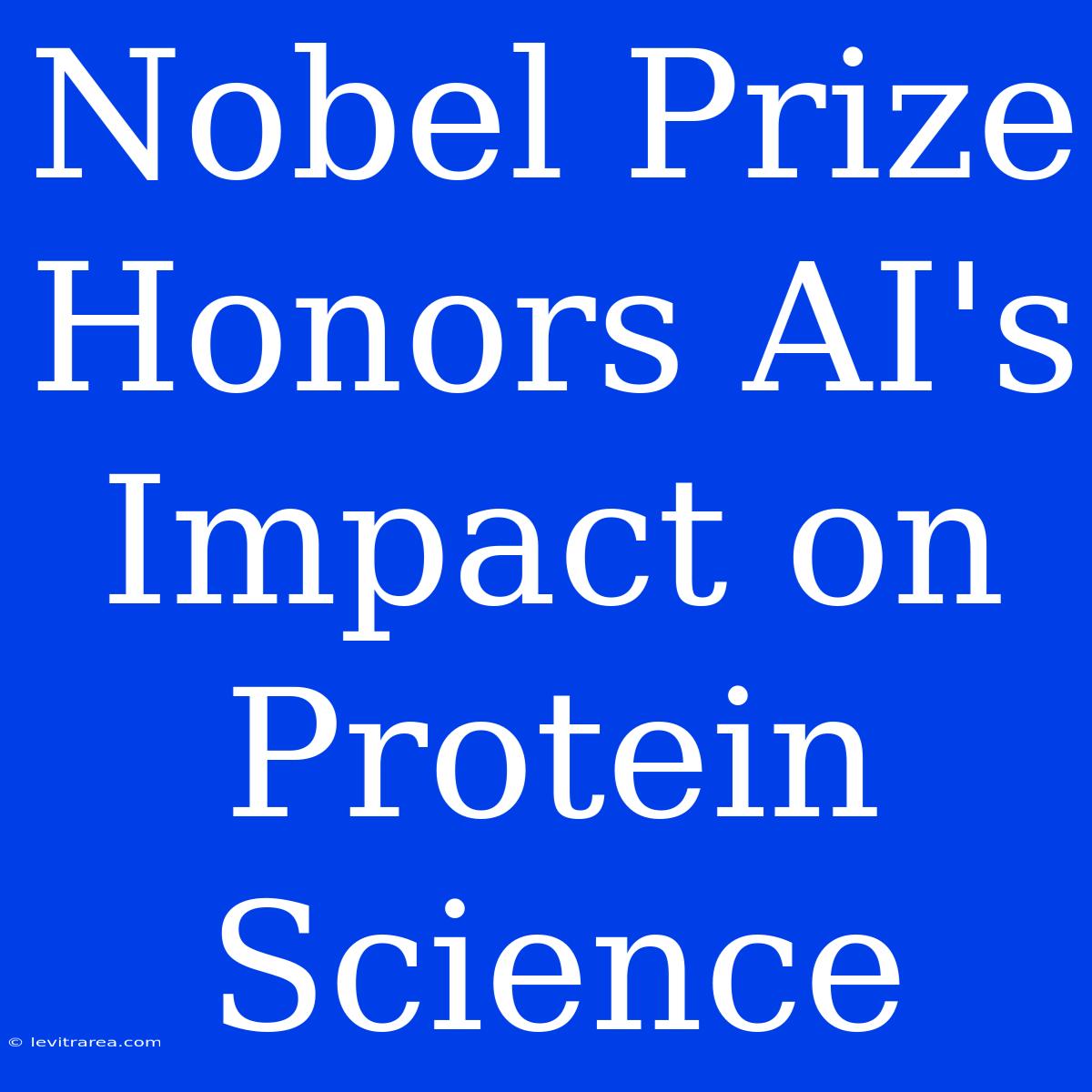 Nobel Prize Honors AI's Impact On Protein Science