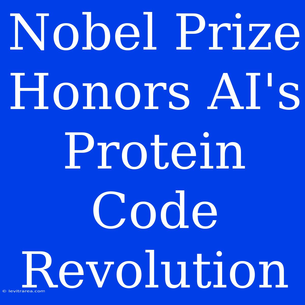 Nobel Prize Honors AI's Protein Code Revolution