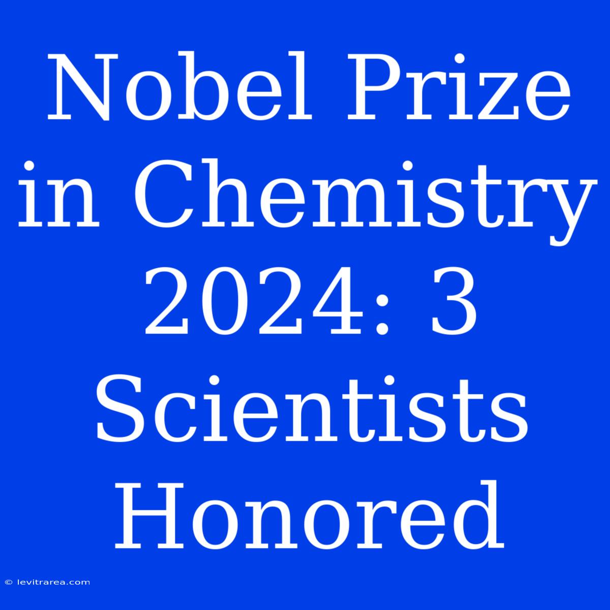 Nobel Prize In Chemistry 2024: 3 Scientists Honored