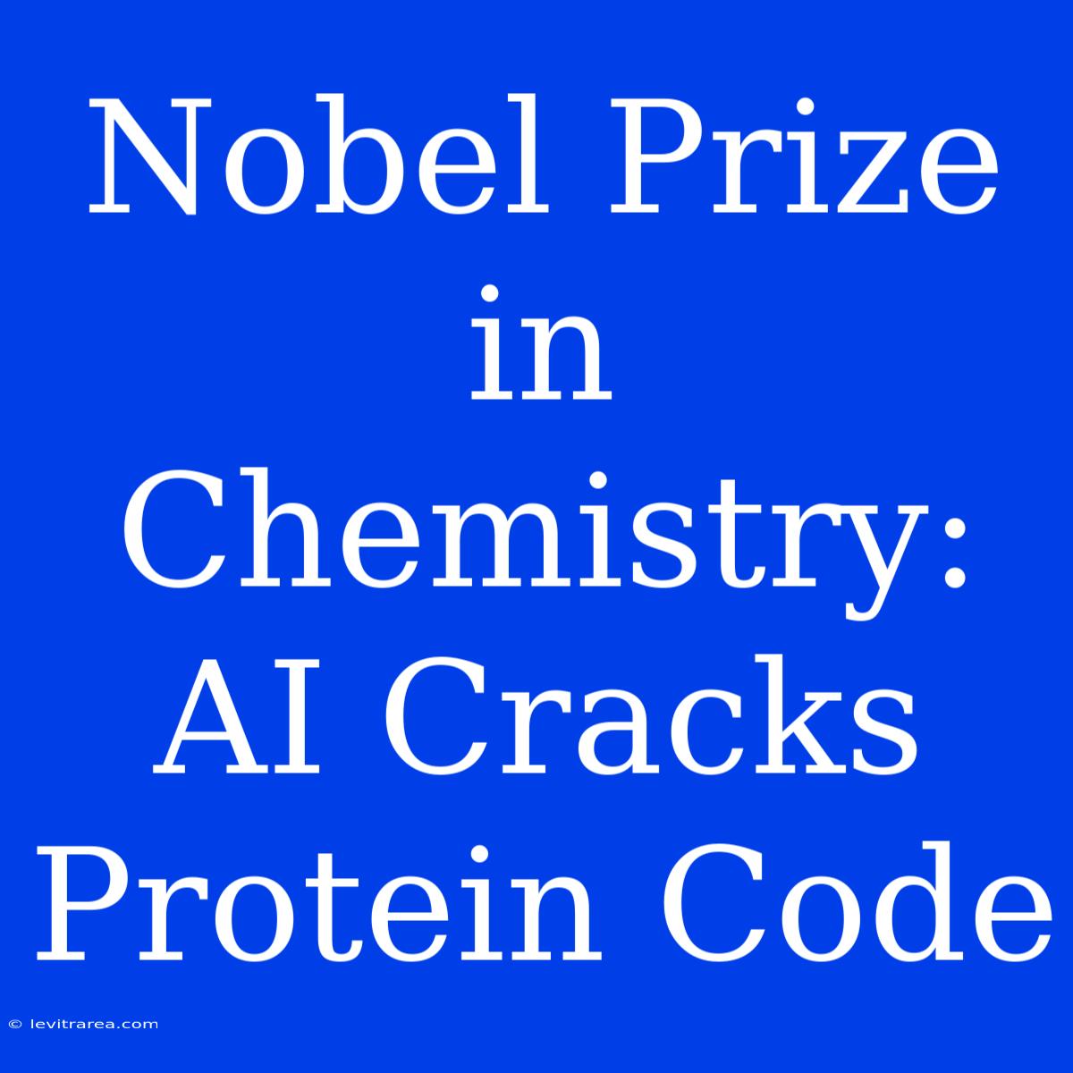 Nobel Prize In Chemistry: AI Cracks Protein Code