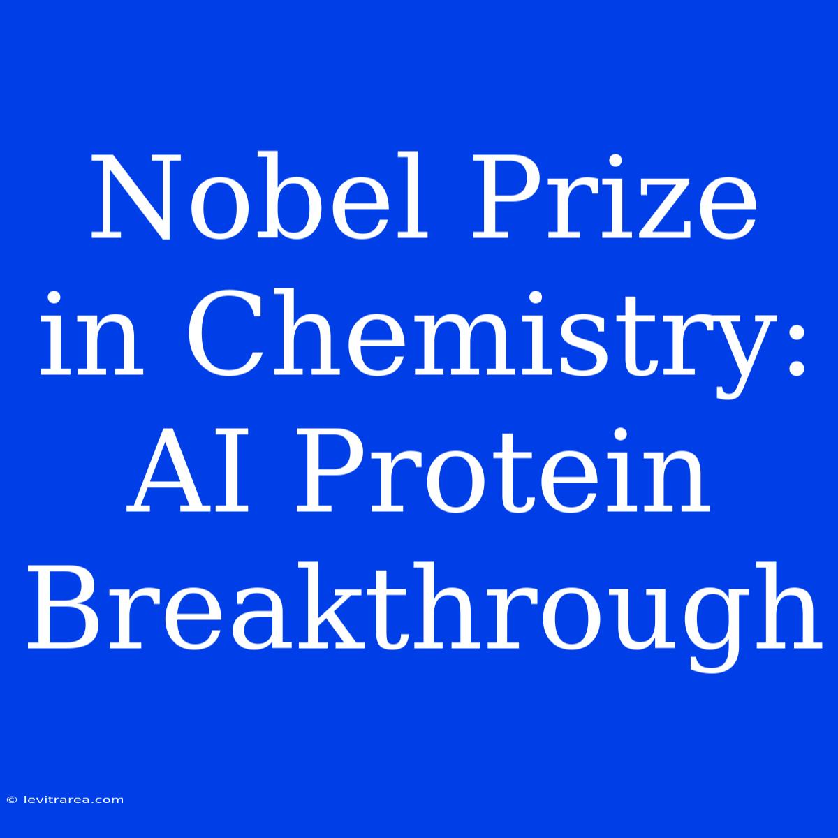 Nobel Prize In Chemistry: AI Protein Breakthrough