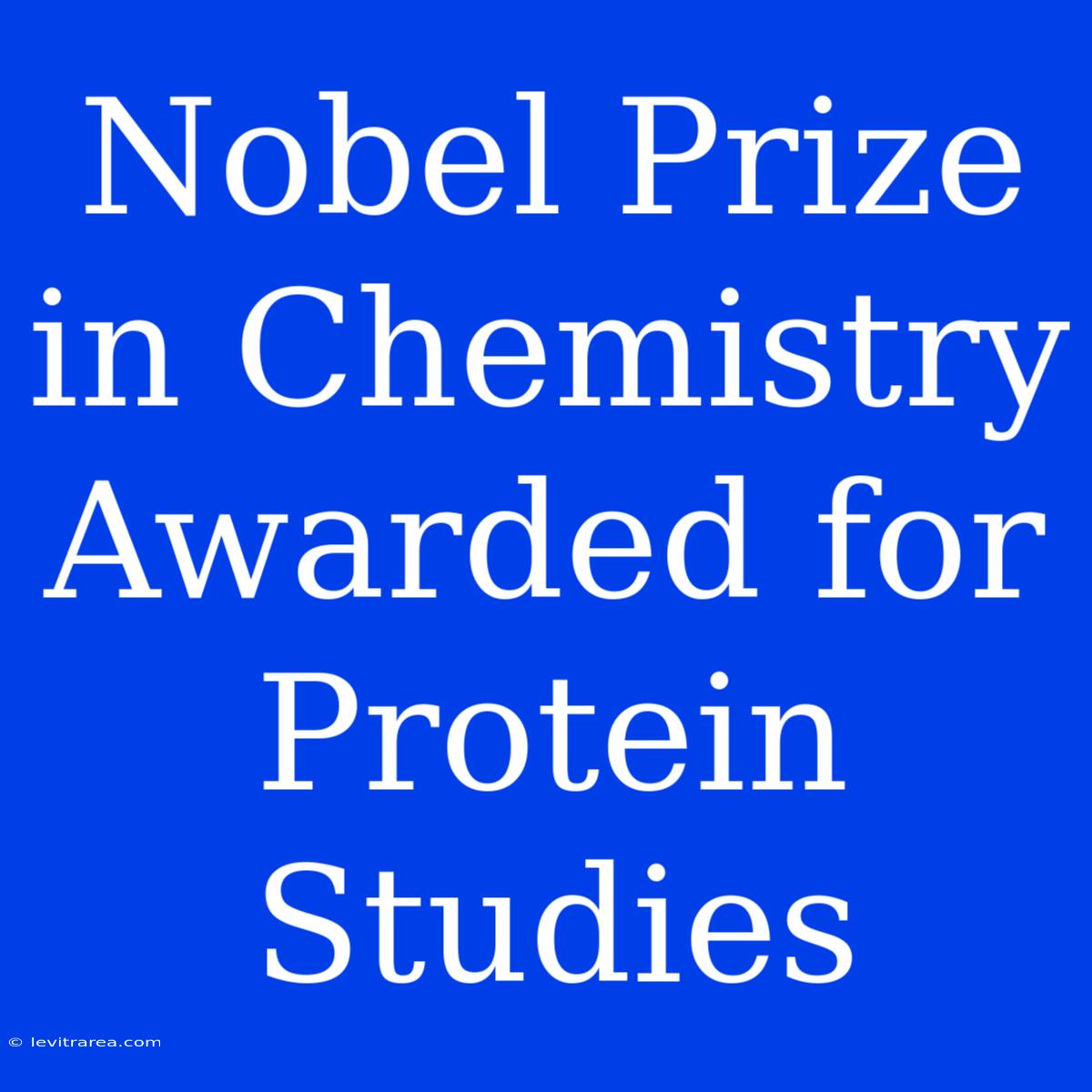 Nobel Prize In Chemistry Awarded For Protein Studies