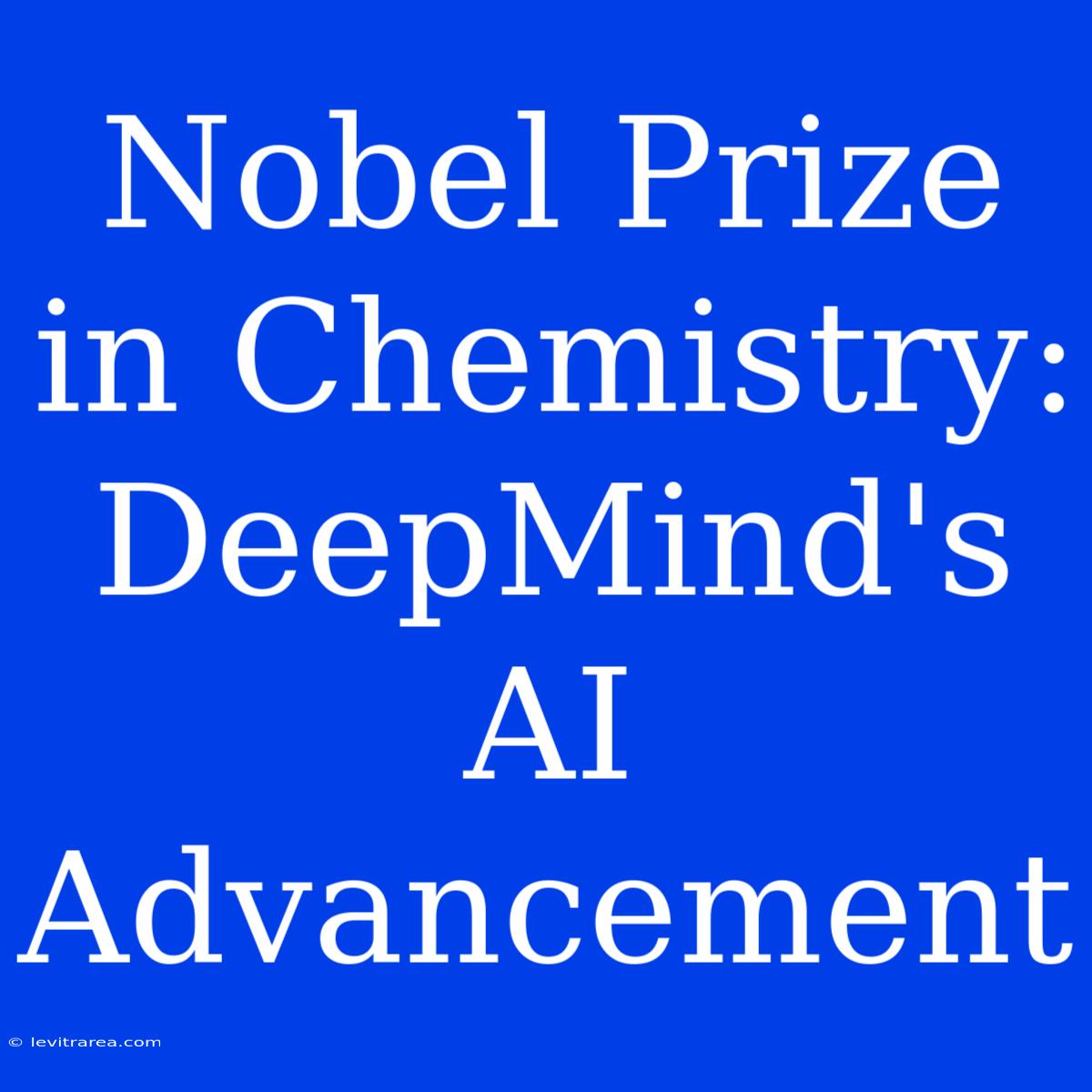 Nobel Prize In Chemistry: DeepMind's AI Advancement