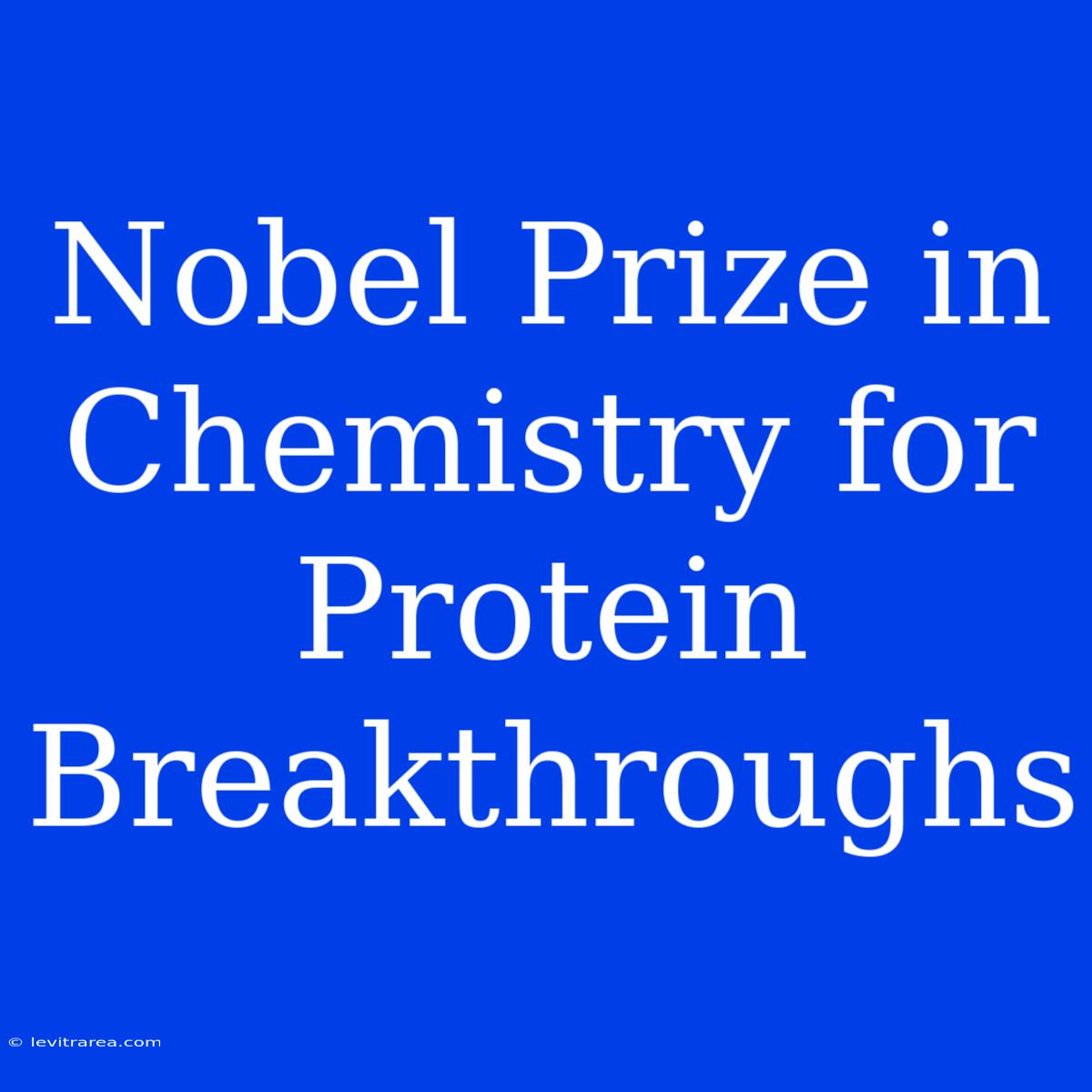 Nobel Prize In Chemistry For Protein Breakthroughs