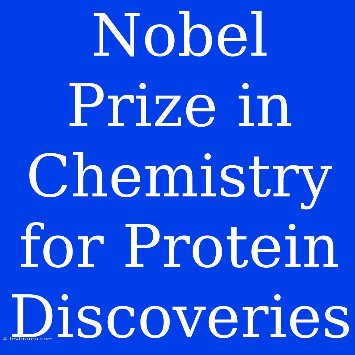 Nobel Prize In Chemistry For Protein Discoveries