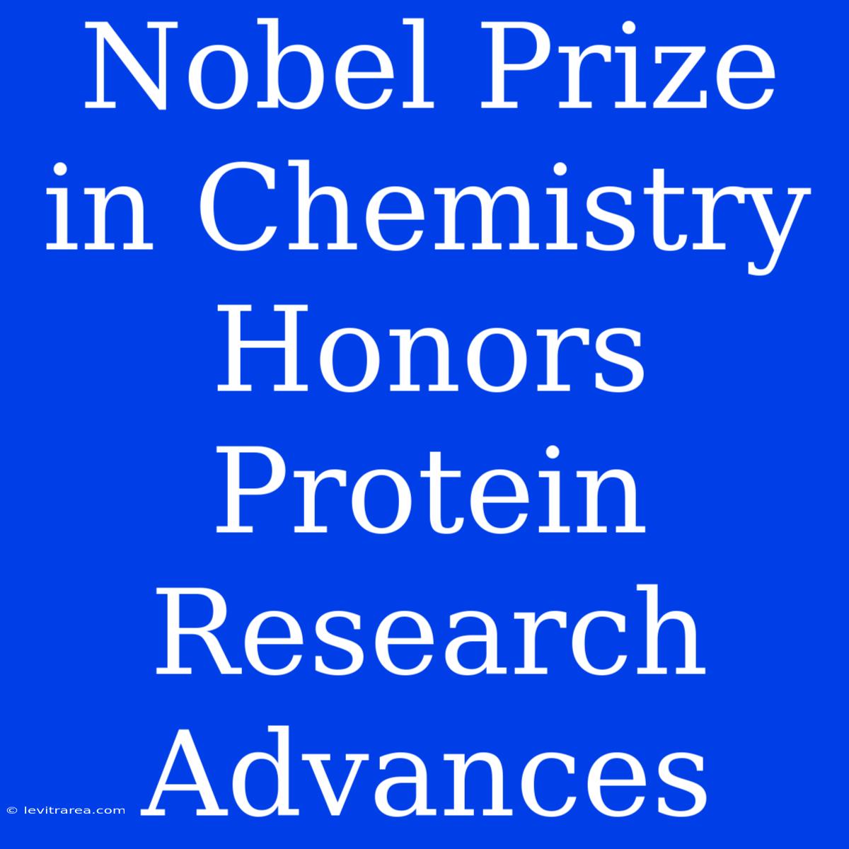 Nobel Prize In Chemistry Honors Protein Research Advances