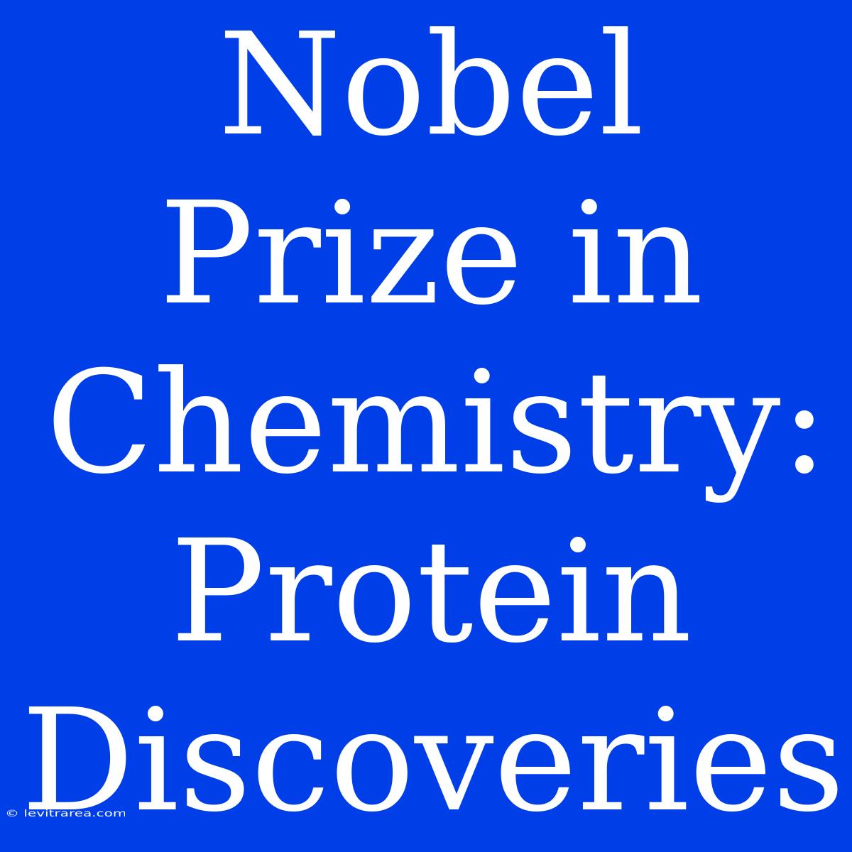 Nobel Prize In Chemistry: Protein Discoveries