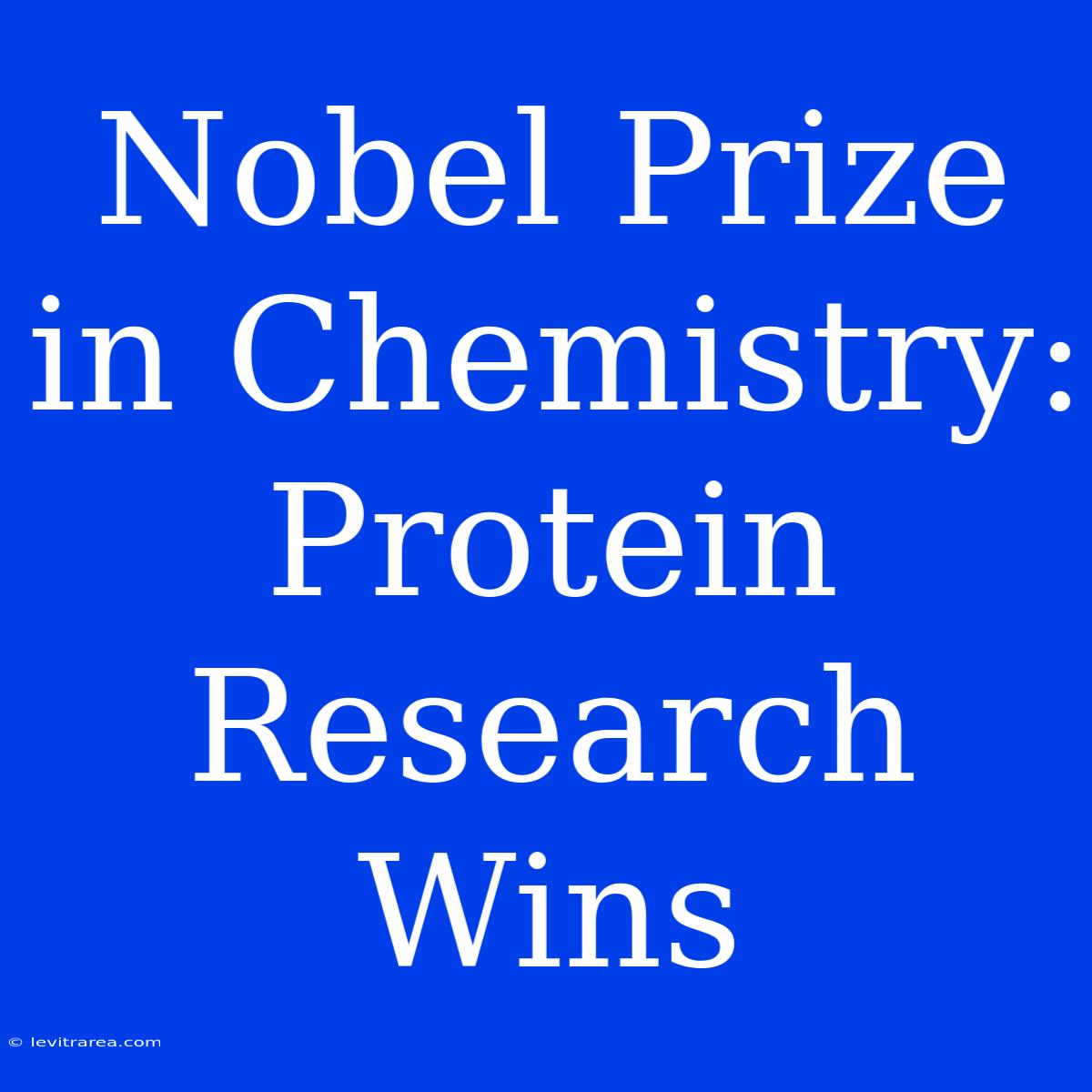 Nobel Prize In Chemistry: Protein Research Wins