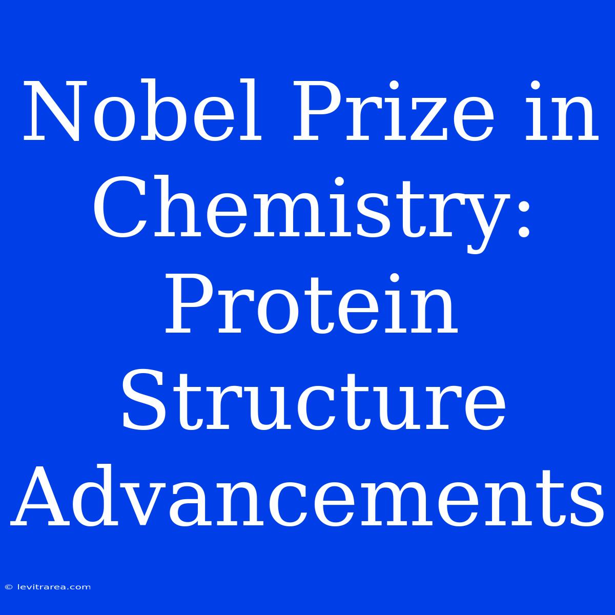 Nobel Prize In Chemistry: Protein Structure Advancements