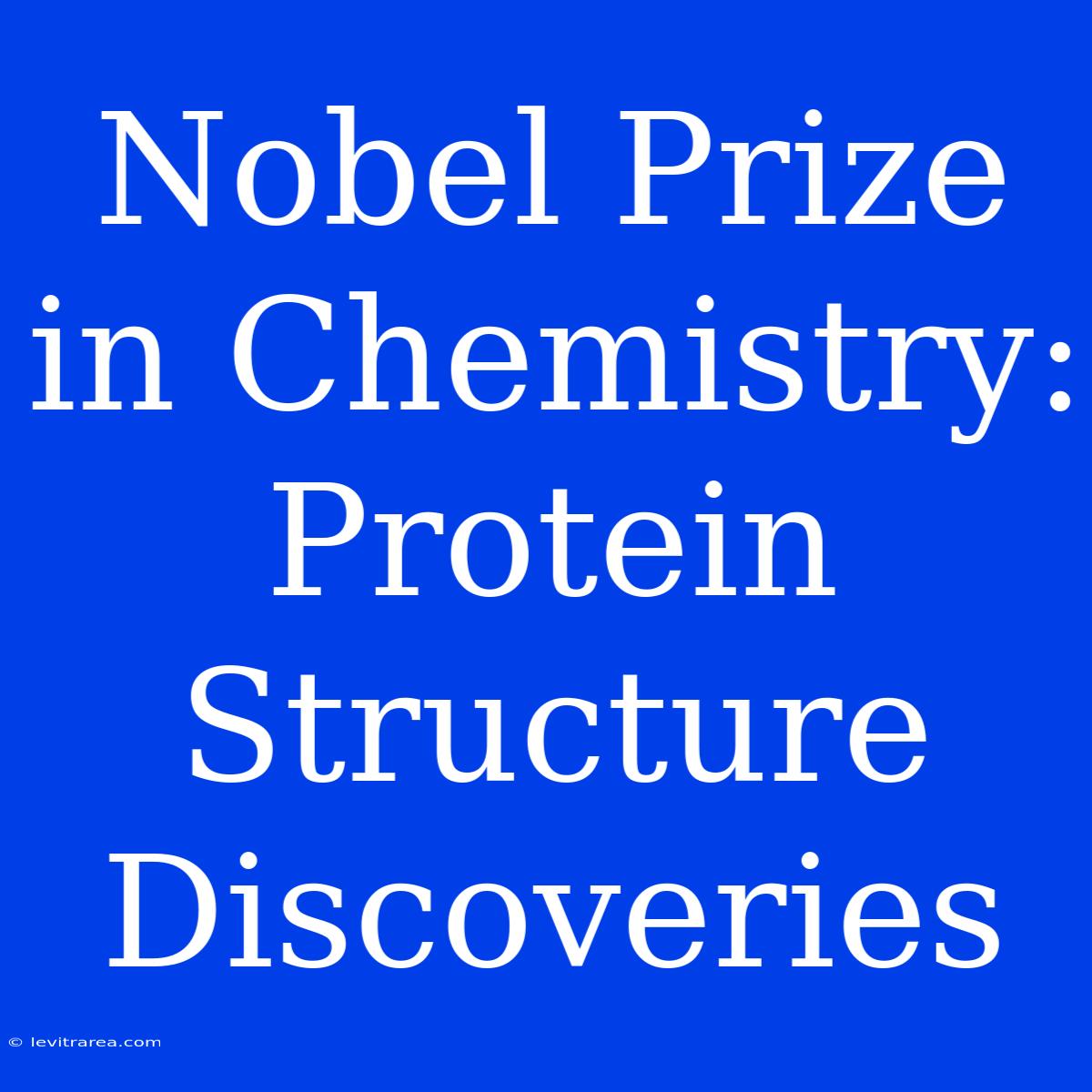 Nobel Prize In Chemistry: Protein Structure Discoveries 