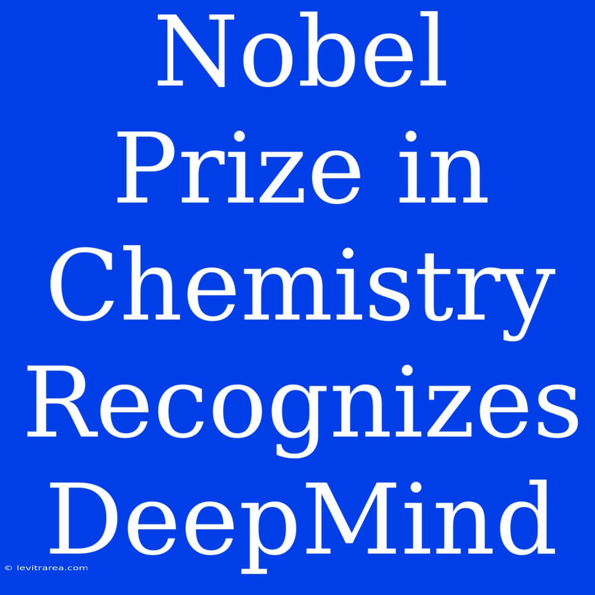 Nobel Prize In Chemistry Recognizes DeepMind 