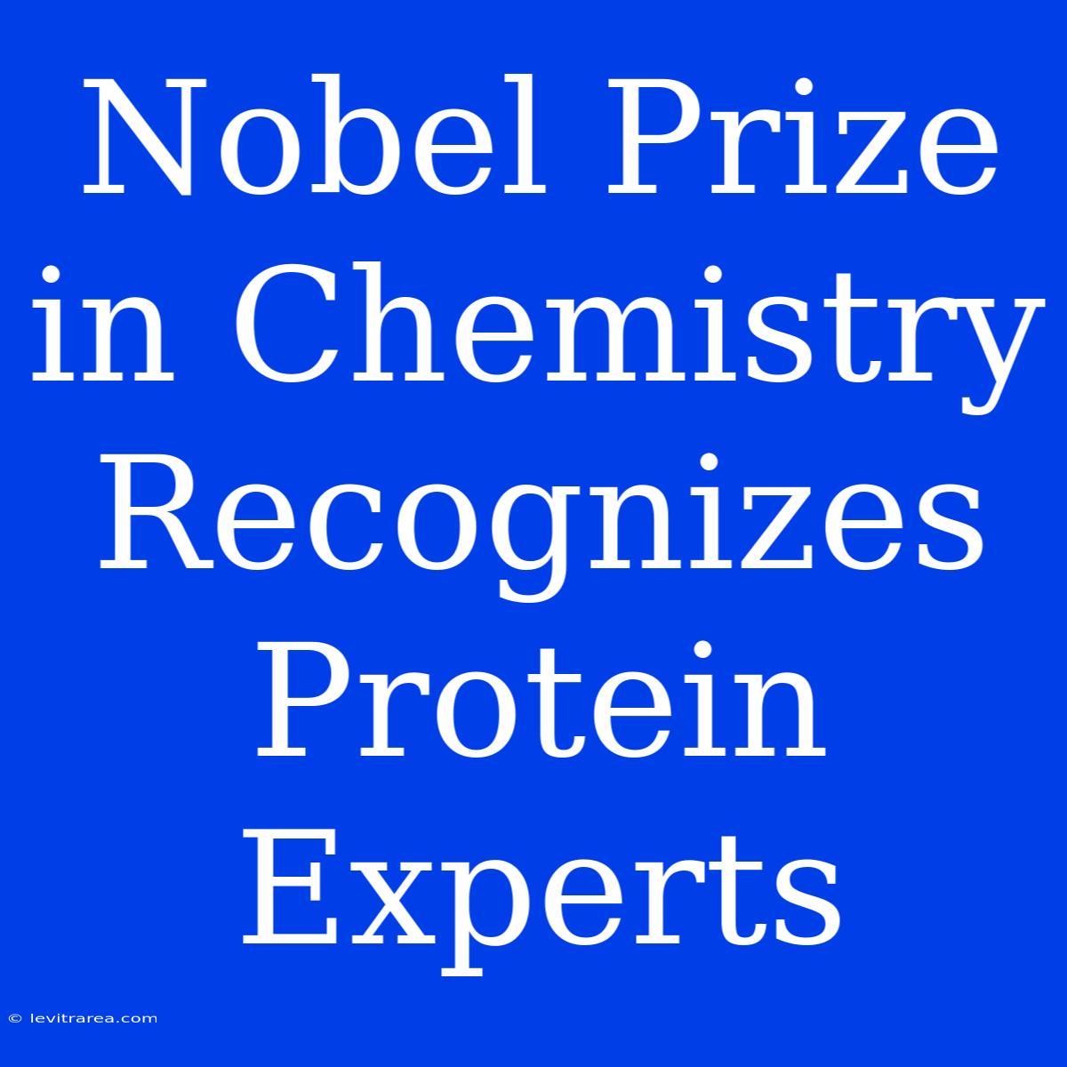 Nobel Prize In Chemistry Recognizes Protein Experts