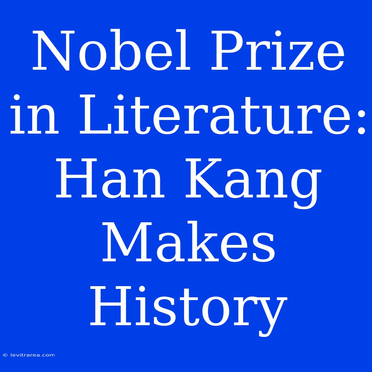 Nobel Prize In Literature: Han Kang Makes History