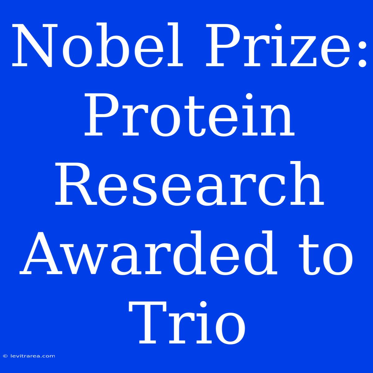 Nobel Prize: Protein Research Awarded To Trio