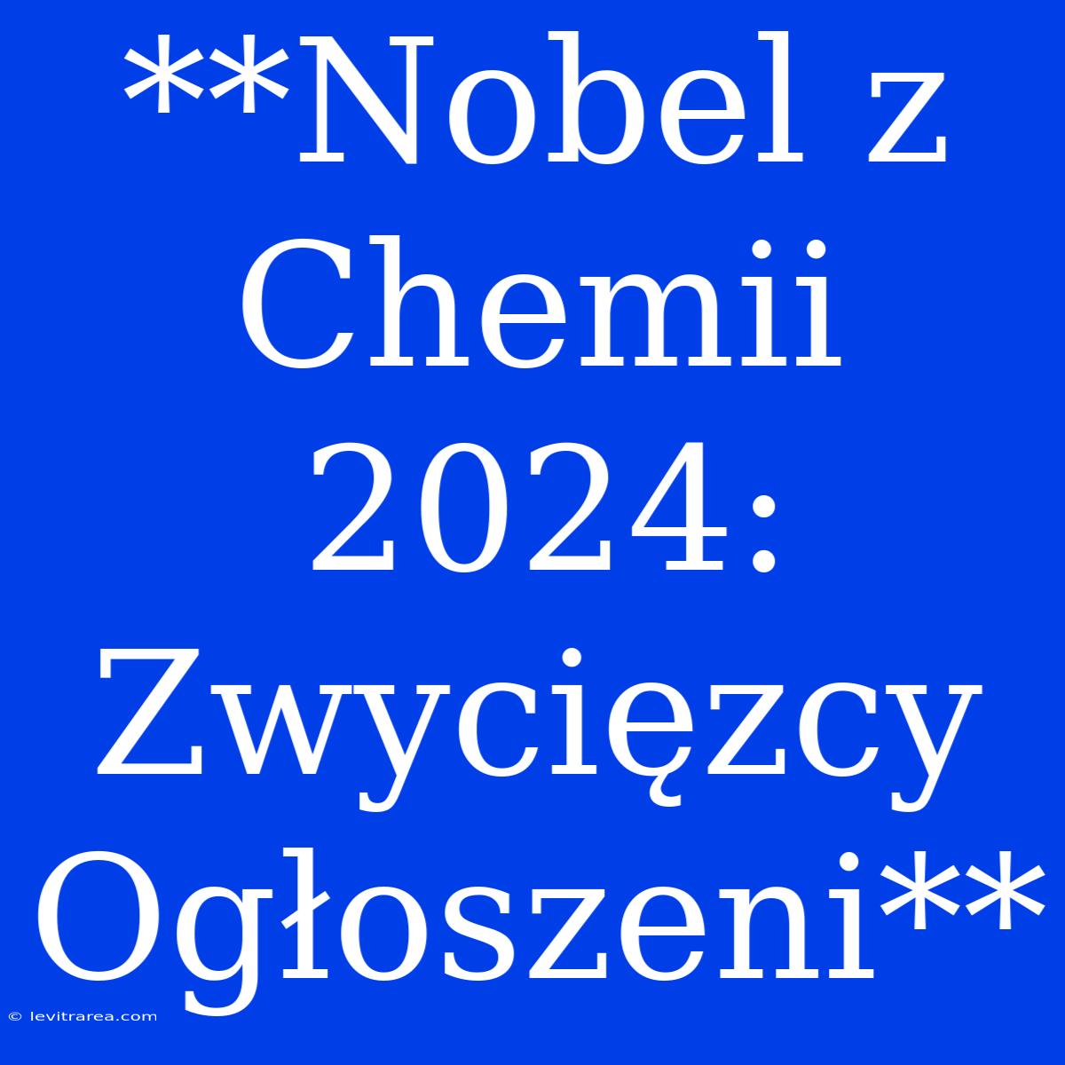 **Nobel Z Chemii 2024: Zwycięzcy Ogłoszeni**