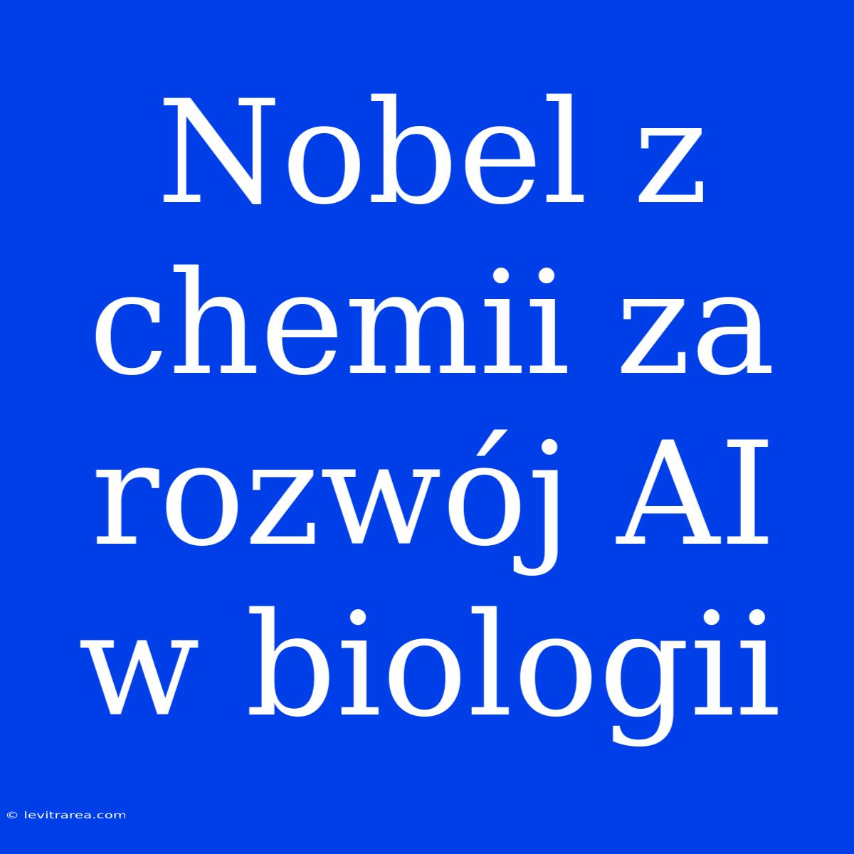 Nobel Z Chemii Za Rozwój AI W Biologii