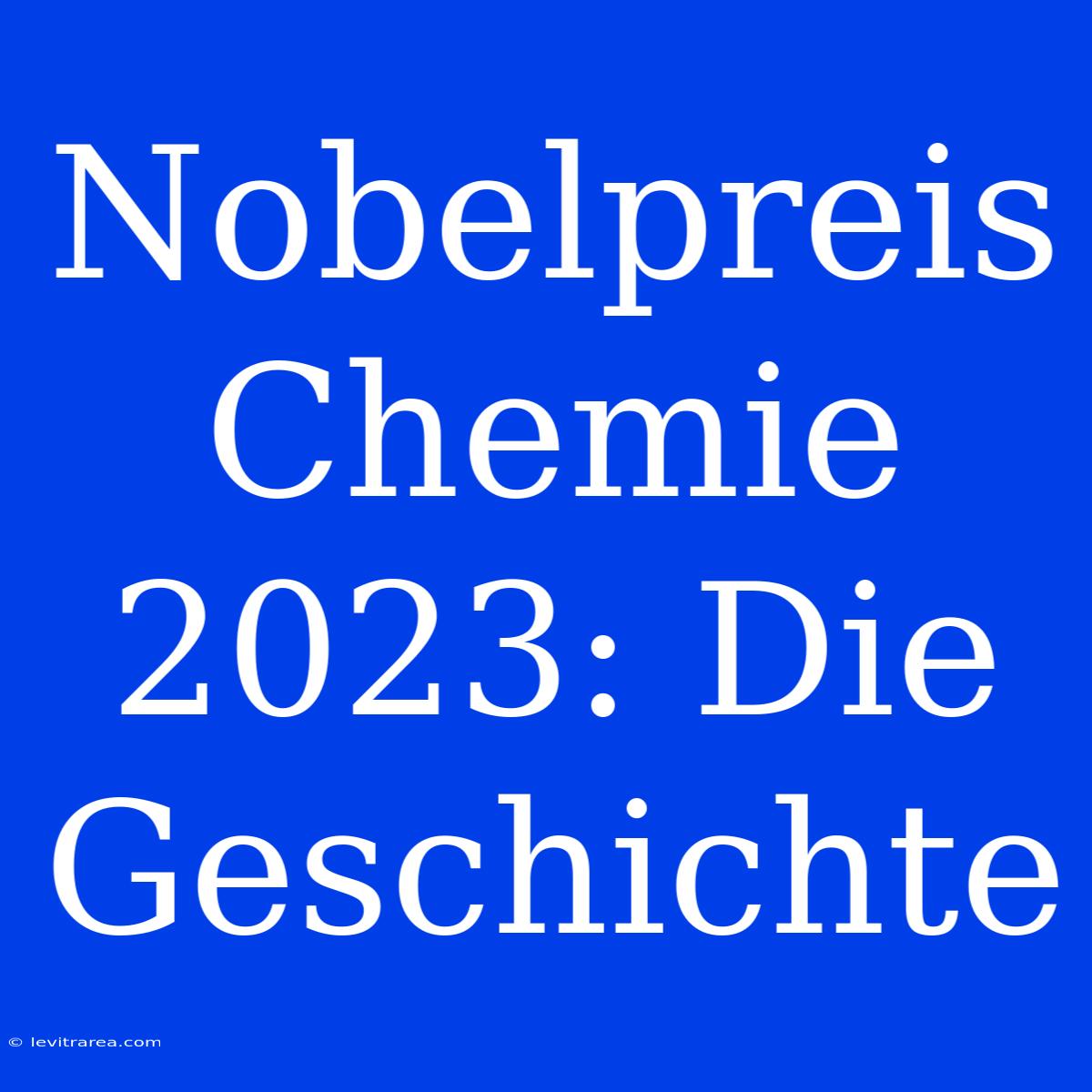 Nobelpreis Chemie 2023: Die Geschichte