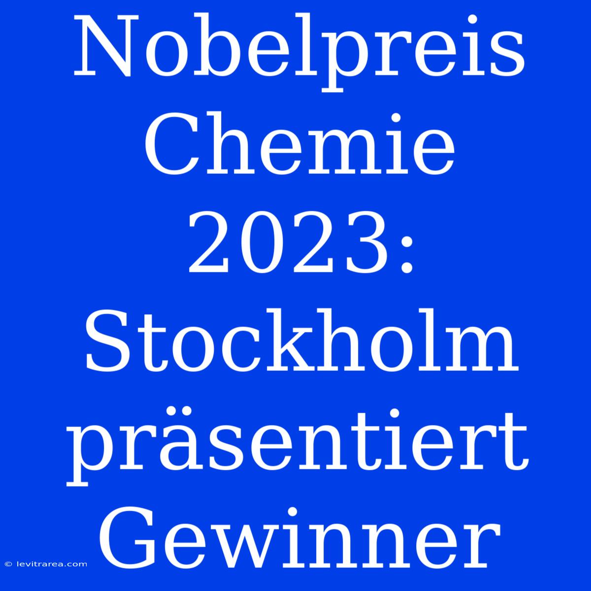 Nobelpreis Chemie 2023: Stockholm Präsentiert Gewinner 