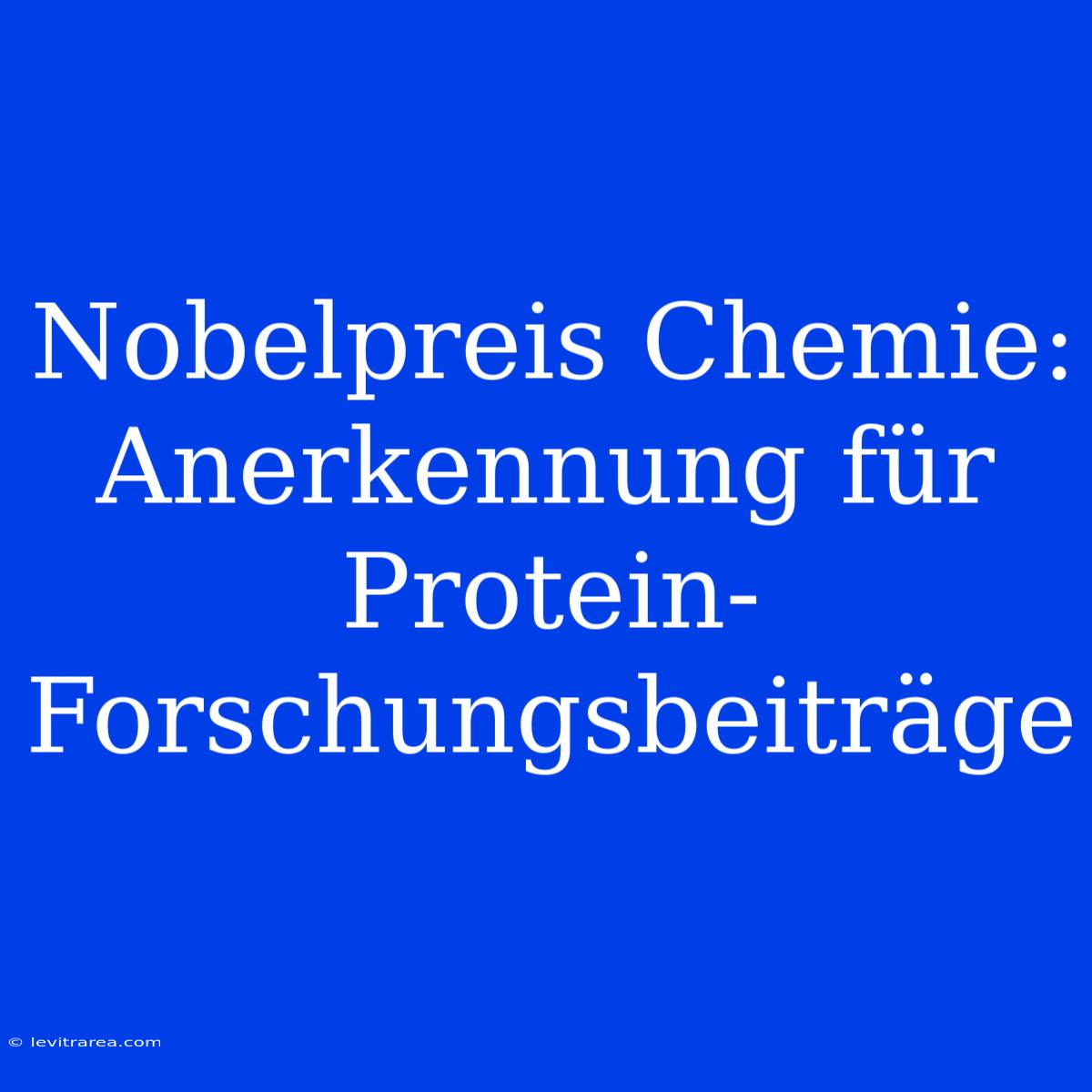 Nobelpreis Chemie: Anerkennung Für Protein-Forschungsbeiträge