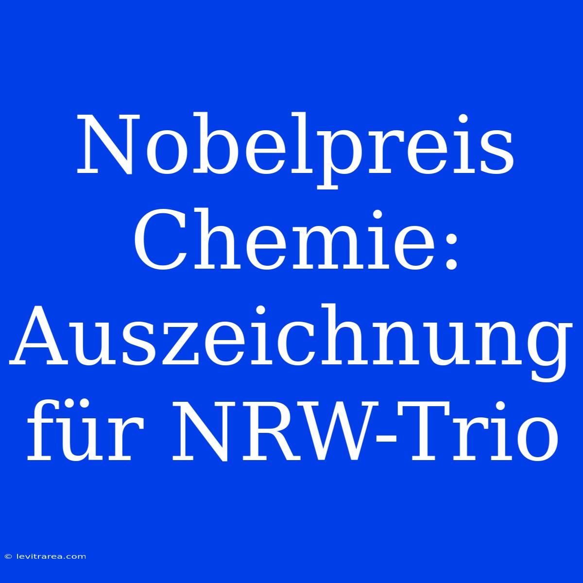 Nobelpreis Chemie: Auszeichnung Für NRW-Trio