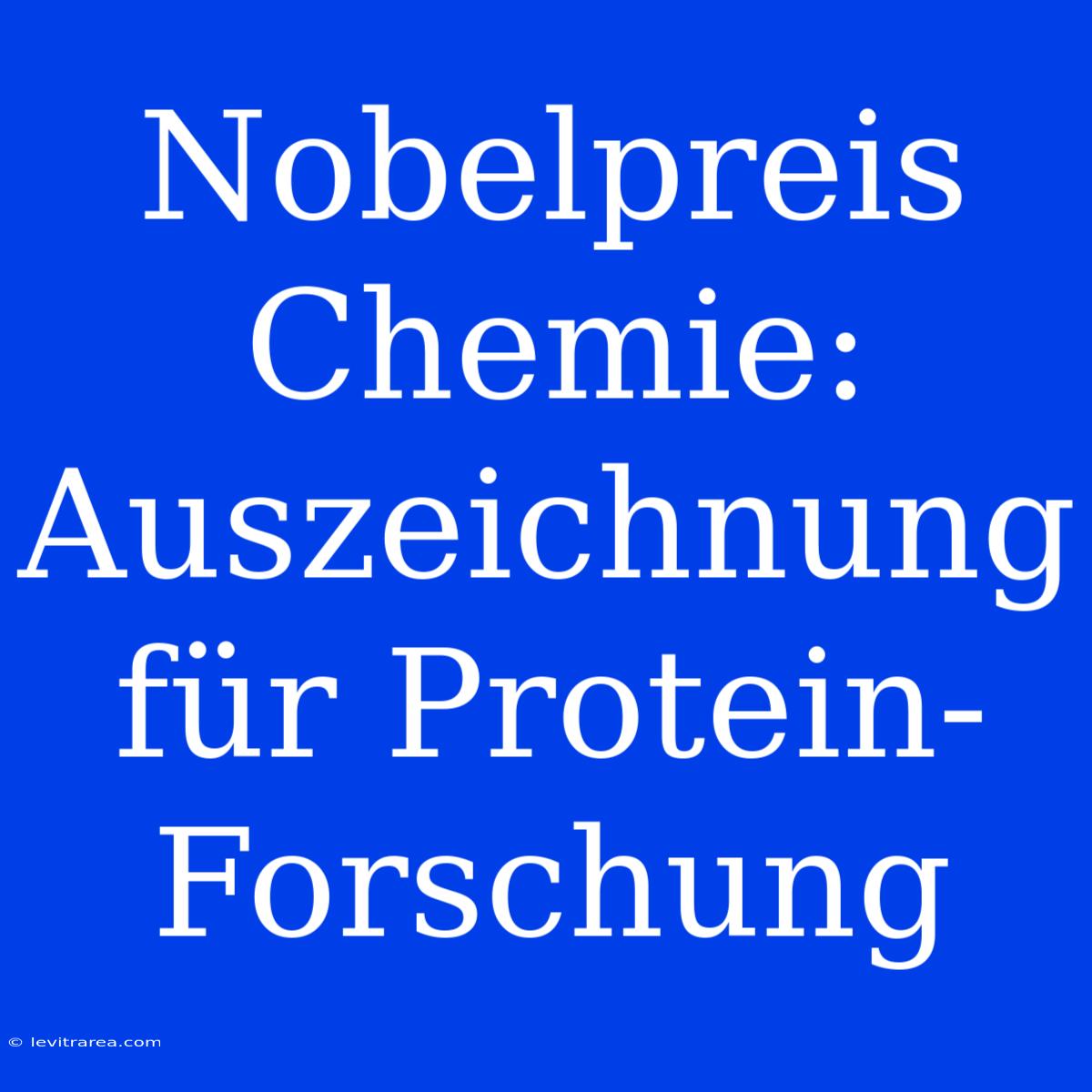 Nobelpreis Chemie: Auszeichnung Für Protein-Forschung