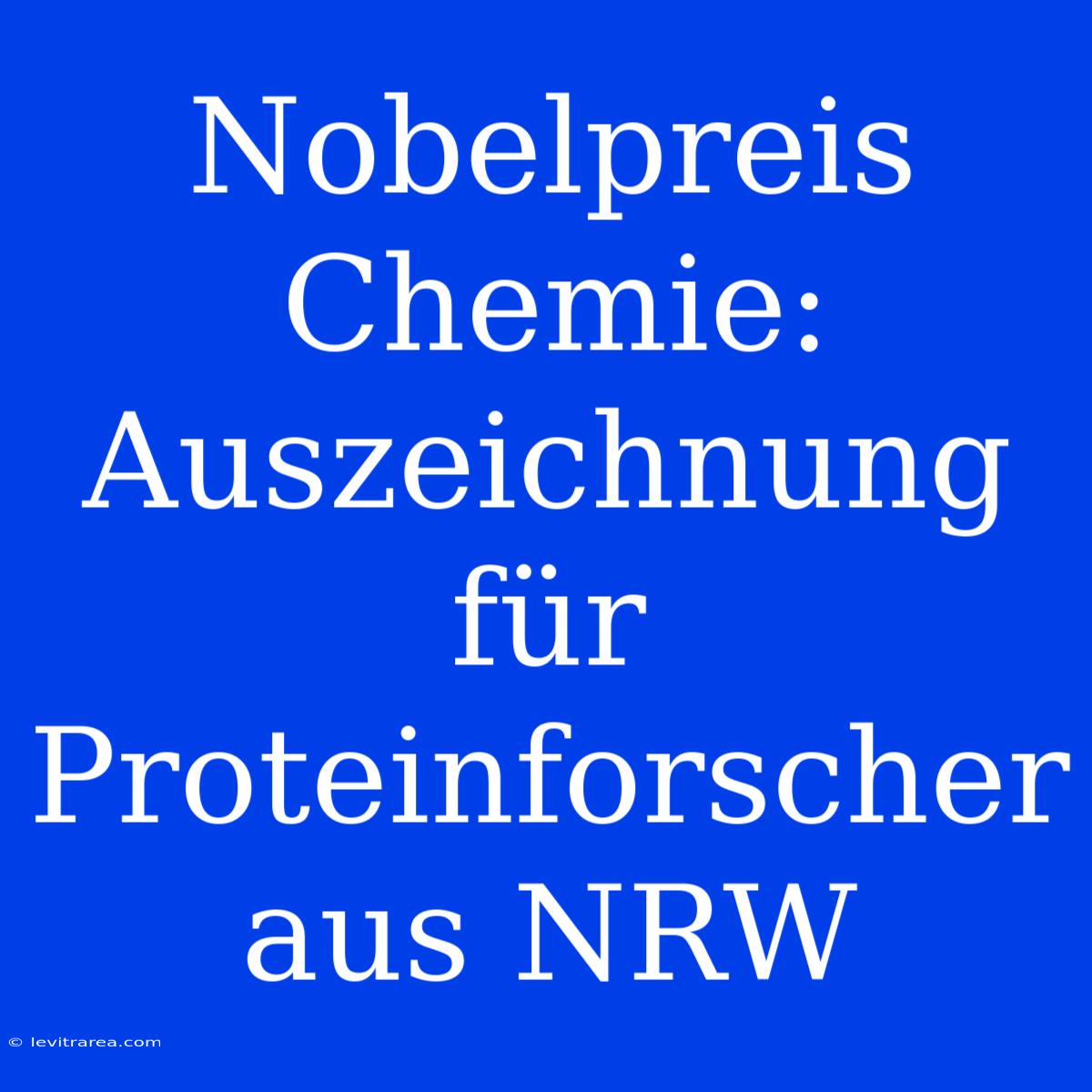 Nobelpreis Chemie: Auszeichnung Für Proteinforscher Aus NRW