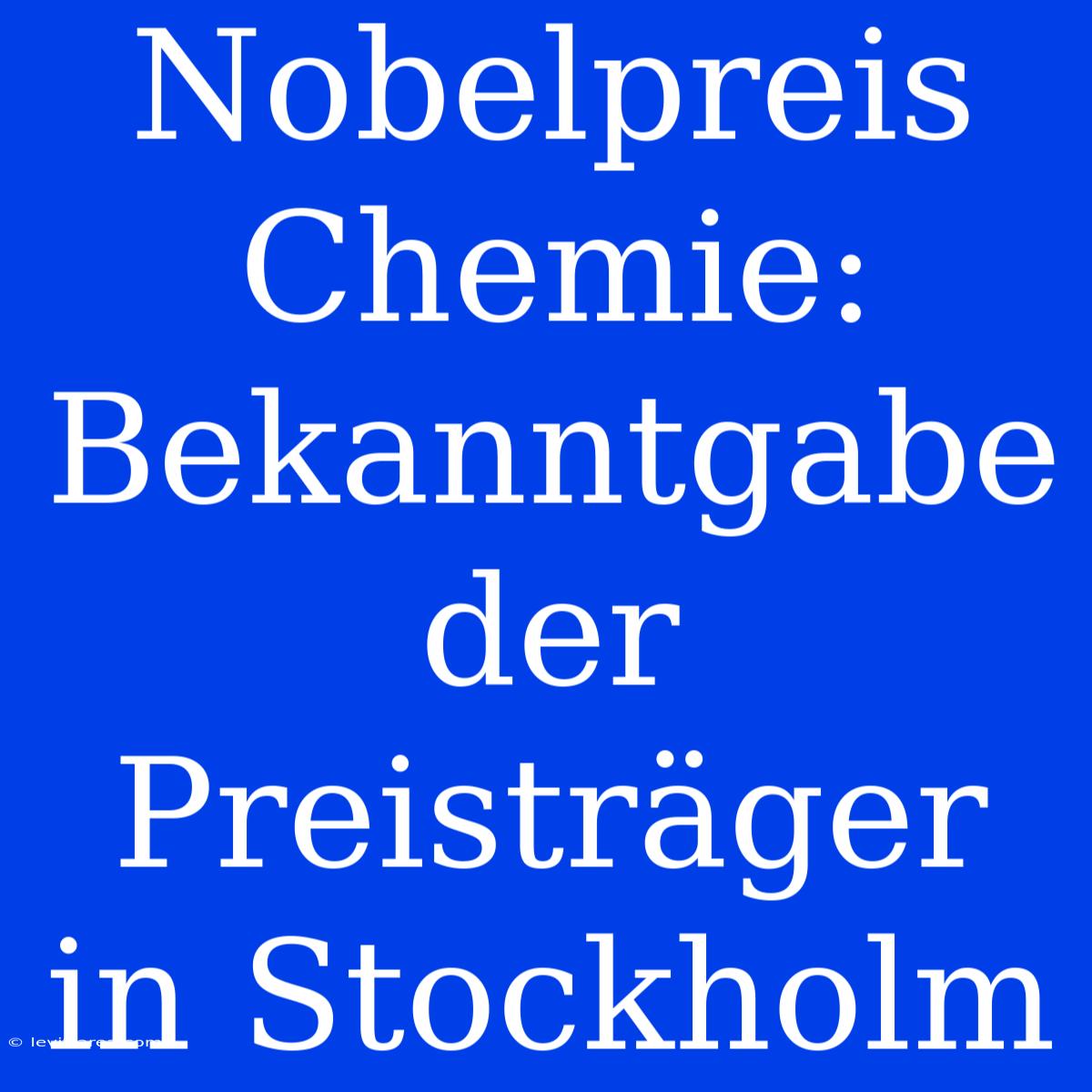 Nobelpreis Chemie: Bekanntgabe Der Preisträger In Stockholm