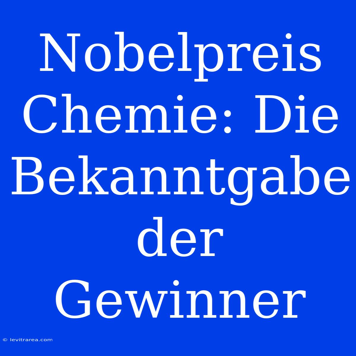 Nobelpreis Chemie: Die Bekanntgabe Der Gewinner