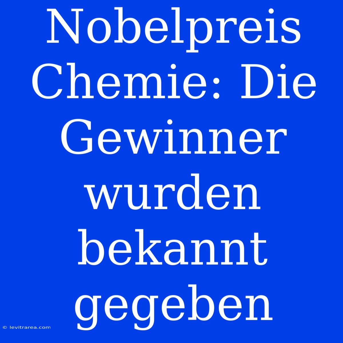 Nobelpreis Chemie: Die Gewinner Wurden Bekannt Gegeben