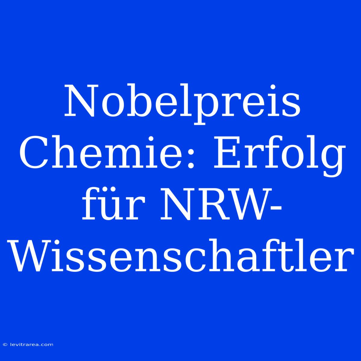 Nobelpreis Chemie: Erfolg Für NRW-Wissenschaftler 