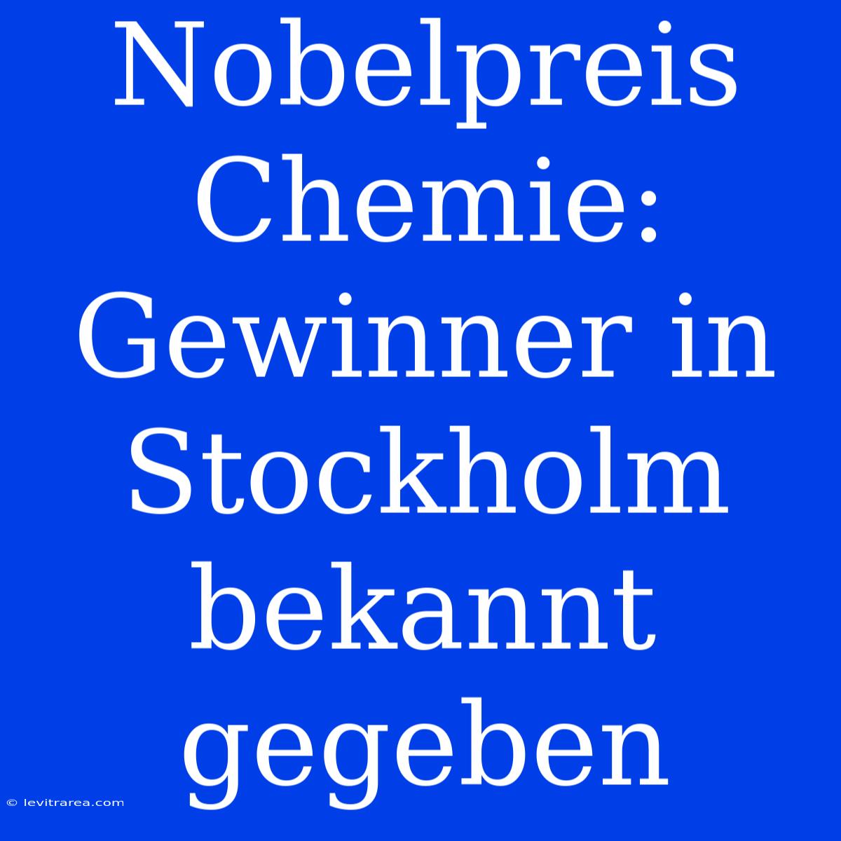 Nobelpreis Chemie: Gewinner In Stockholm Bekannt Gegeben