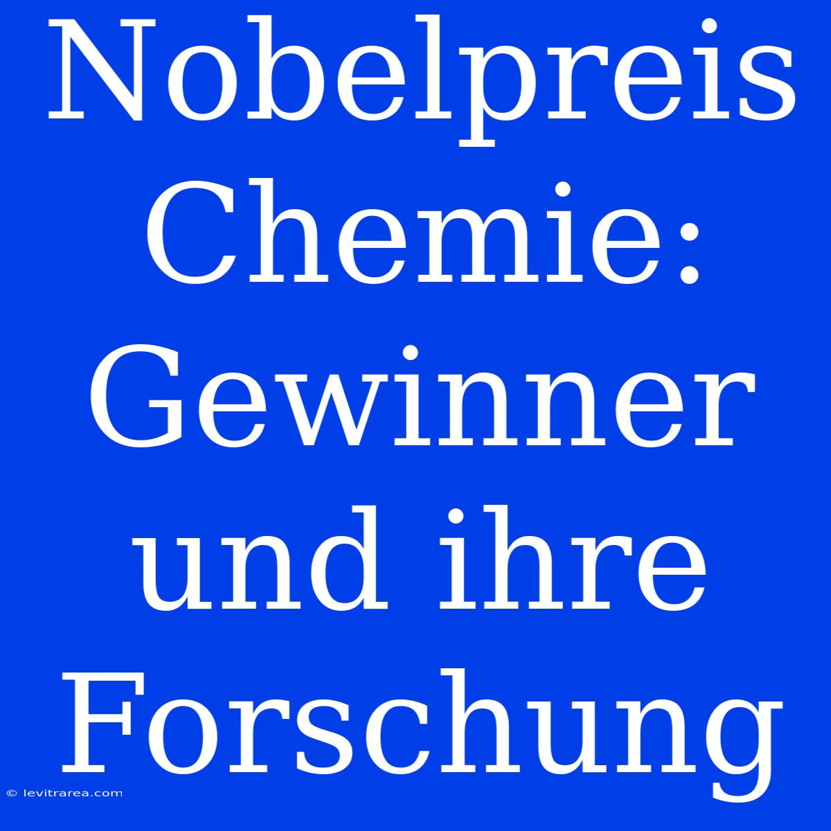 Nobelpreis Chemie: Gewinner Und Ihre Forschung